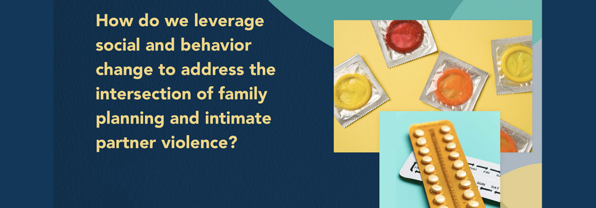 How do we leverage social and behavior change to address the intersection of family planning and intimate partner violence?