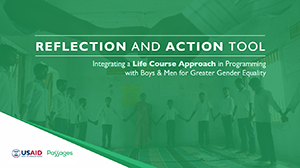 Reflection and Action Tool: Integrating a Life Course Approach in Programming with Boys & Men for Gender Equality