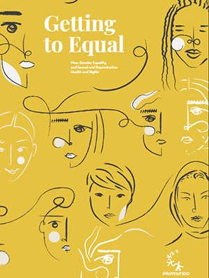 Getting to Equal: Men, Gender Equality, and Sexual and Reproductive Health and Rights