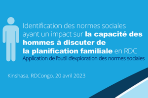 Identification des normes sociales ayant un impact sur la capacité des hommes à discuter de la planification familiale en RDC: Application de l’outil d’exploration des normes sociales (SNET)