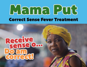 A banner in Naijá (Nigerian pidgin English), reading "Mama Put Correct Sense Fever Treatment. Receive sense o ... Do am correct!" It features the face of the main character, Mama Put.